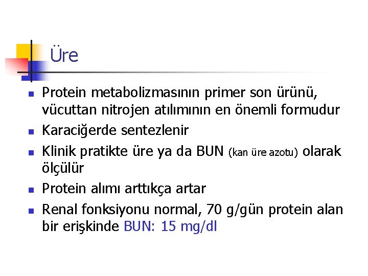 Üre n n n Protein metabolizmasının primer son ürünü, vücuttan nitrojen atılımının en önemli