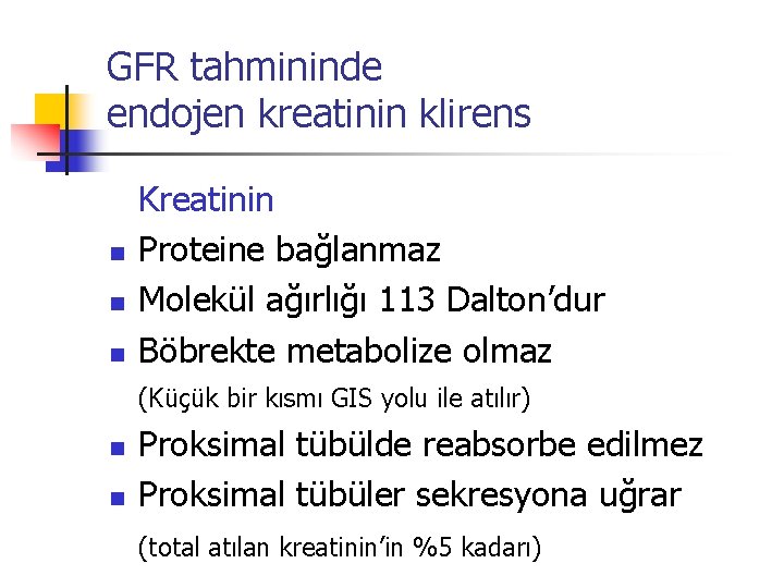 GFR tahmininde endojen kreatinin klirens n n n Kreatinin Proteine bağlanmaz Molekül ağırlığı 113