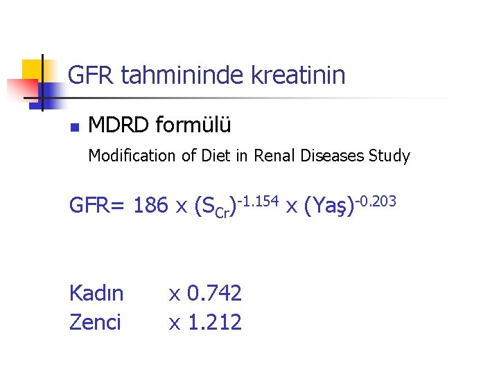 GFR tahmininde kreatinin n MDRD formülü Modification of Diet in Renal Diseases Study GFR=