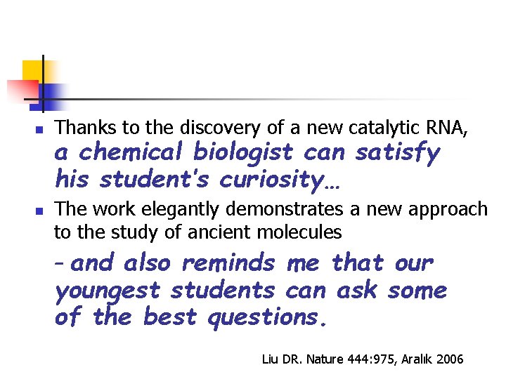 n n Thanks to the discovery of a new catalytic RNA, a chemical biologist