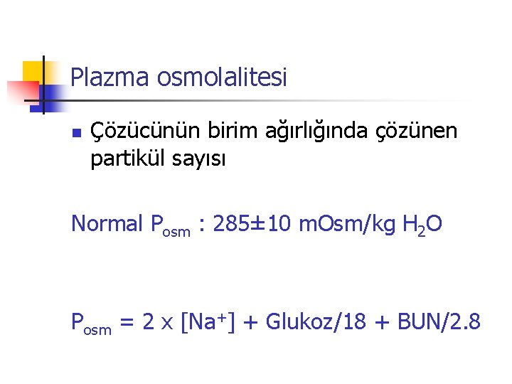 Plazma osmolalitesi n Çözücünün birim ağırlığında çözünen partikül sayısı Normal Posm : 285± 10