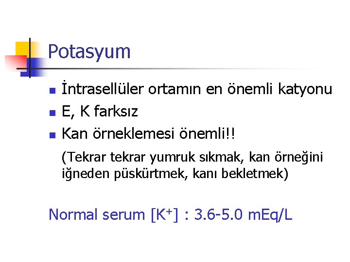 Potasyum n n n İntrasellüler ortamın en önemli katyonu E, K farksız Kan örneklemesi