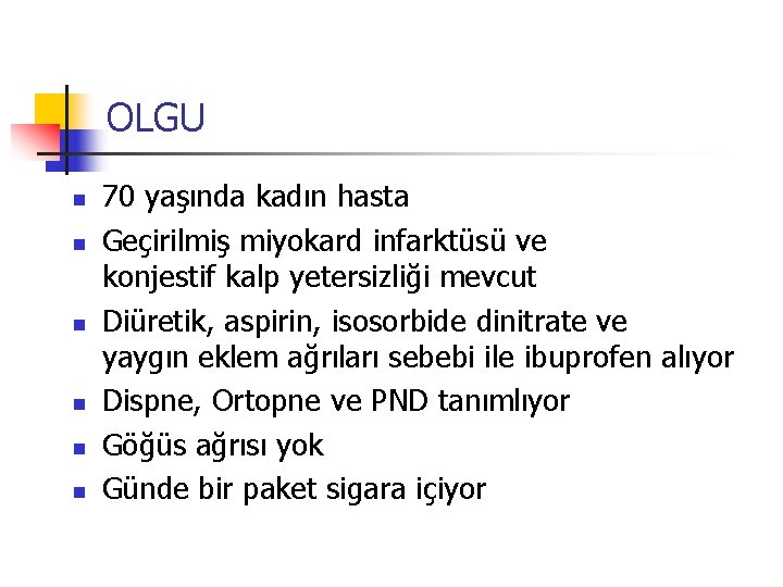 OLGU n n n 70 yaşında kadın hasta Geçirilmiş miyokard infarktüsü ve konjestif kalp