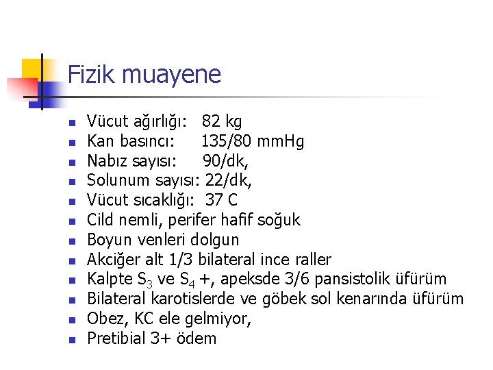 Fizik muayene n n n Vücut ağırlığı: 82 kg Kan basıncı: 135/80 mm. Hg