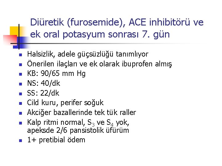 Diüretik (furosemide), ACE inhibitörü ve ek oral potasyum sonrası 7. gün n n n