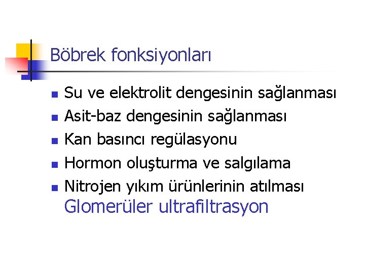 Böbrek fonksiyonları n n n Su ve elektrolit dengesinin sağlanması Asit-baz dengesinin sağlanması Kan