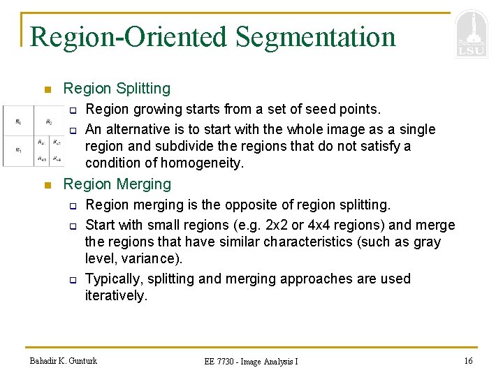 Region-Oriented Segmentation n Region Splitting q q n Region growing starts from a set