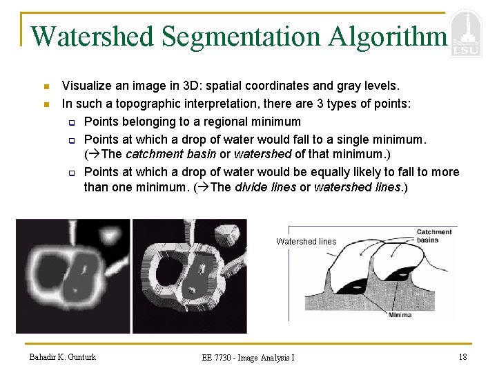 Watershed Segmentation Algorithm n n Visualize an image in 3 D: spatial coordinates and