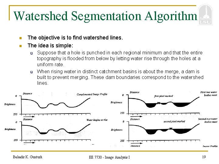 Watershed Segmentation Algorithm n n The objective is to find watershed lines. The idea