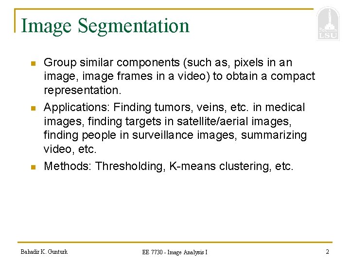 Image Segmentation n Group similar components (such as, pixels in an image, image frames