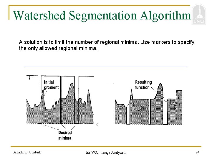 Watershed Segmentation Algorithm A solution is to limit the number of regional minima. Use