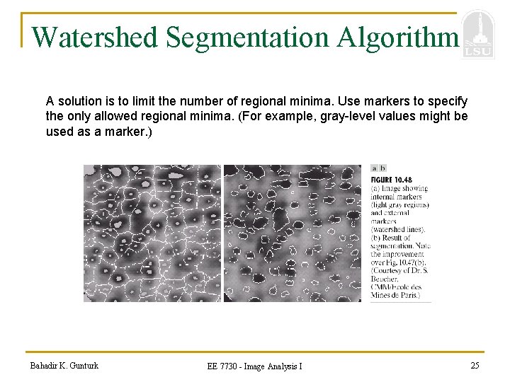 Watershed Segmentation Algorithm A solution is to limit the number of regional minima. Use
