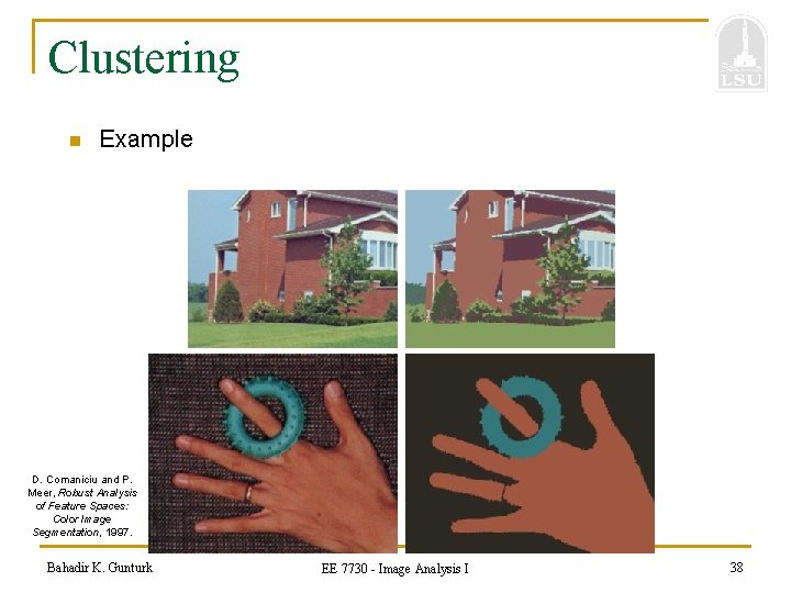 Clustering n Example D. Comaniciu and P. Meer, Robust Analysis of Feature Spaces: Color