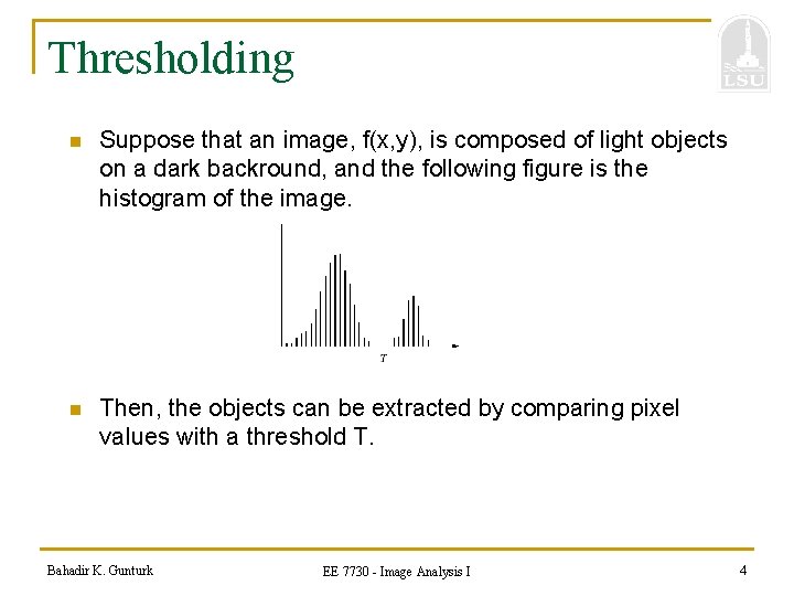Thresholding n Suppose that an image, f(x, y), is composed of light objects on