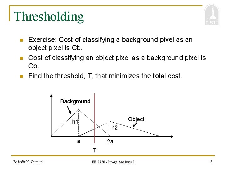 Thresholding n n n Exercise: Cost of classifying a background pixel as an object