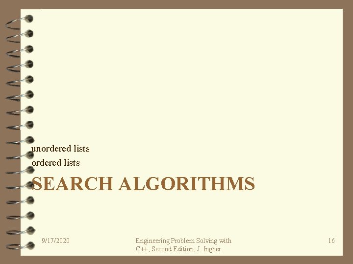 unordered lists SEARCH ALGORITHMS 9/17/2020 Engineering Problem Solving with C++, Second Edition, J. Ingber