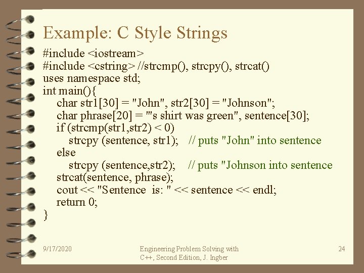 Example: C Style Strings #include <iostream> #include <cstring> //strcmp(), strcpy(), strcat() uses namespace std;