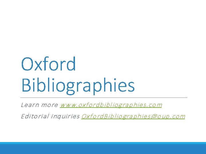 Oxford Bibliographies Learn more www. oxfordbibliographies. com Editorial inquiries Oxford. Bibliographies@oup. com 