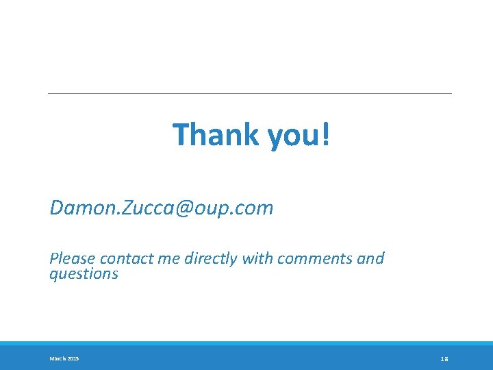 Thank you! Damon. Zucca@oup. com Please contact me directly with comments and questions March