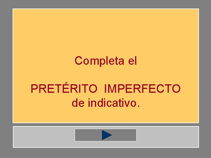 Completa el PRETÉRITO IMPERFECTO de indicativo. 
