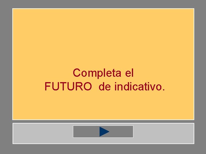 Completa el FUTURO de indicativo. 