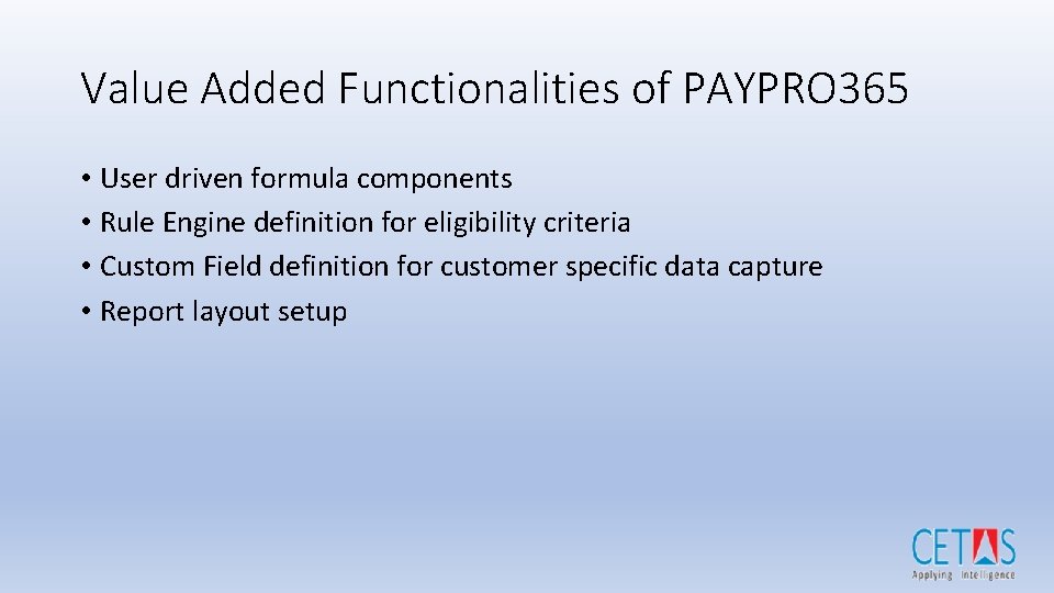 Value Added Functionalities of PAYPRO 365 • User driven formula components • Rule Engine