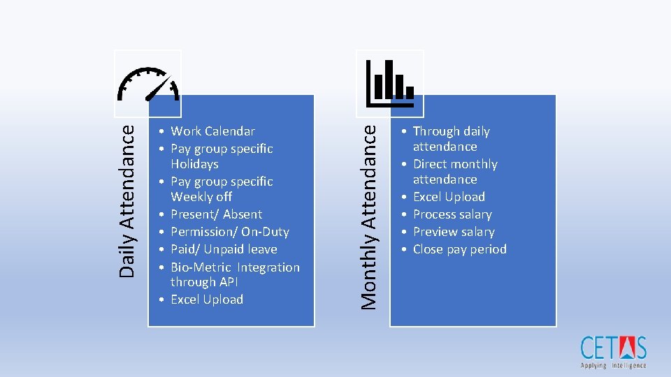 Monthly Attendance Daily Attendance • Work Calendar • Pay group specific Holidays • Pay