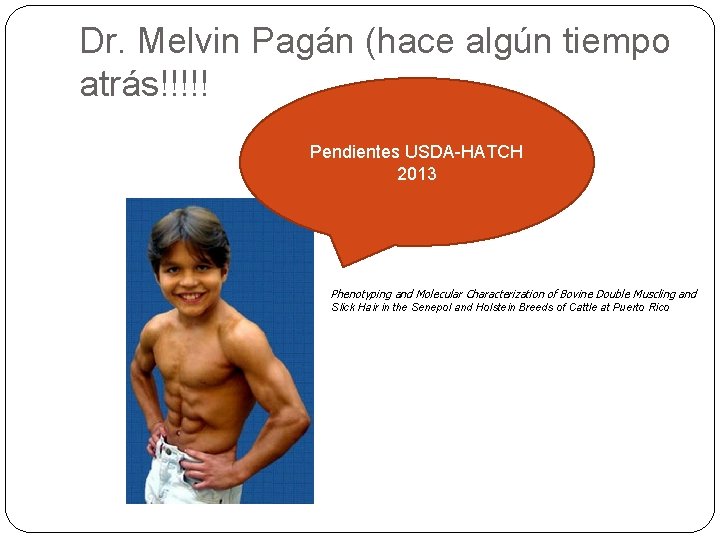 Dr. Melvin Pagán (hace algún tiempo atrás!!!!! Pendientes USDA-HATCH 2013 Phenotyping and Molecular Characterization