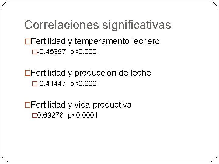 Correlaciones significativas �Fertilidad y temperamento lechero �-0. 45397 p<0. 0001 �Fertilidad y producción de