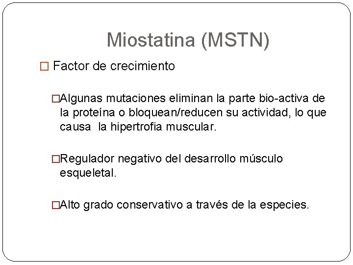  Miostatina (MSTN) � Factor de crecimiento �Algunas mutaciones eliminan la parte bio-activa de