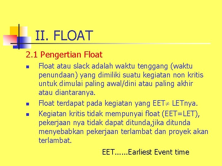 II. FLOAT 2. 1 Pengertian Float n n n Float atau slack adalah waktu