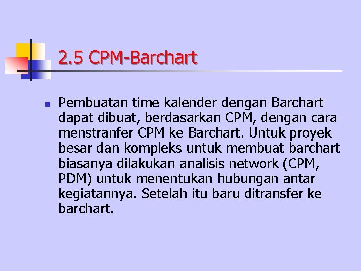 2. 5 CPM-Barchart n Pembuatan time kalender dengan Barchart dapat dibuat, berdasarkan CPM, dengan