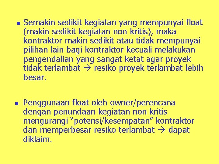 n n Semakin sedikit kegiatan yang mempunyai float (makin sedikit kegiatan non kritis), maka