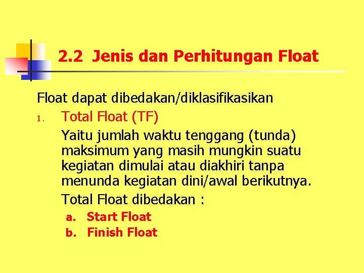 2. 2 Jenis dan Perhitungan Float dapat dibedakan/diklasifikasikan 1. Total Float (TF) Yaitu jumlah