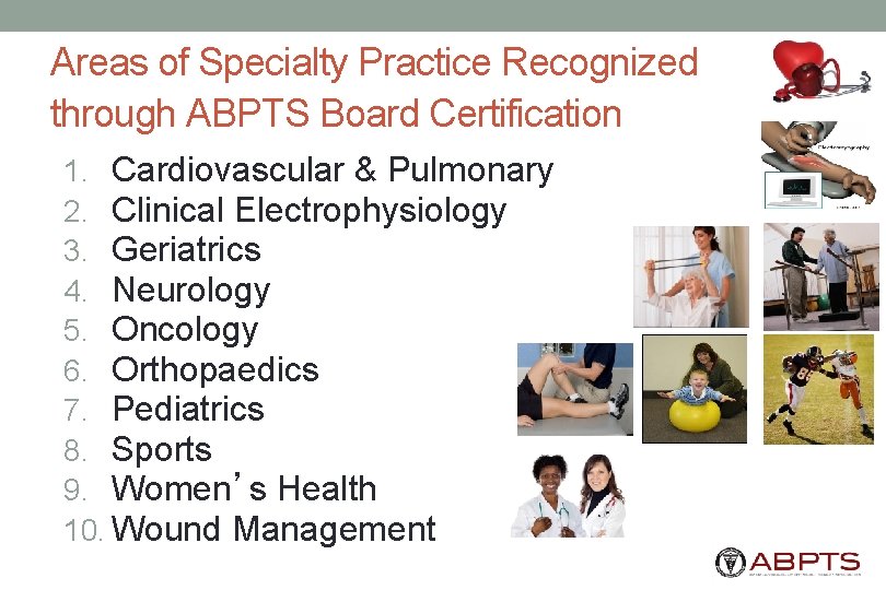 Areas of Specialty Practice Recognized through ABPTS Board Certification 1. Cardiovascular & Pulmonary 2.