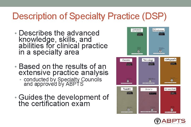 Description of Specialty Practice (DSP) • Describes the advanced knowledge, skills, and abilities for