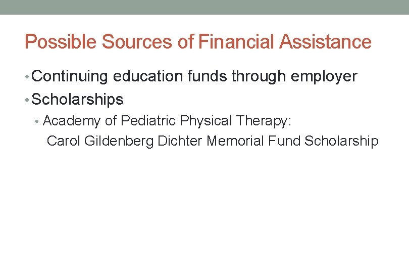 Possible Sources of Financial Assistance • Continuing education funds through employer • Scholarships •