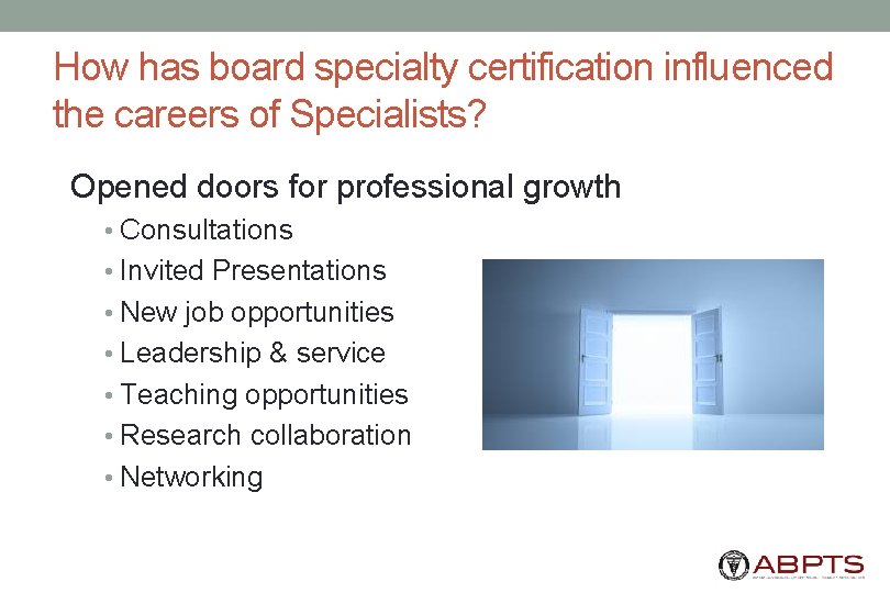 How has board specialty certification influenced the careers of Specialists? Opened doors for professional