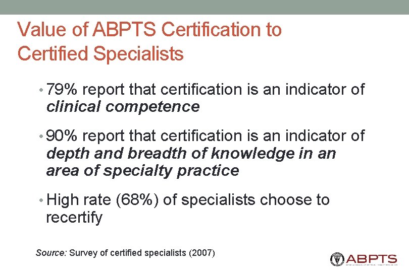 Value of ABPTS Certification to Certified Specialists • 79% report that certification is an