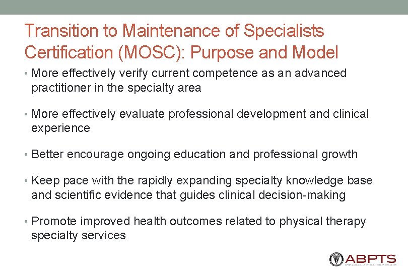 Transition to Maintenance of Specialists Certification (MOSC): Purpose and Model • More effectively verify