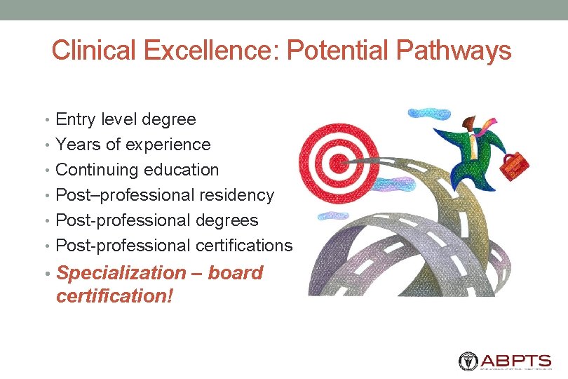 Clinical Excellence: Potential Pathways • Entry level degree • Years of experience • Continuing