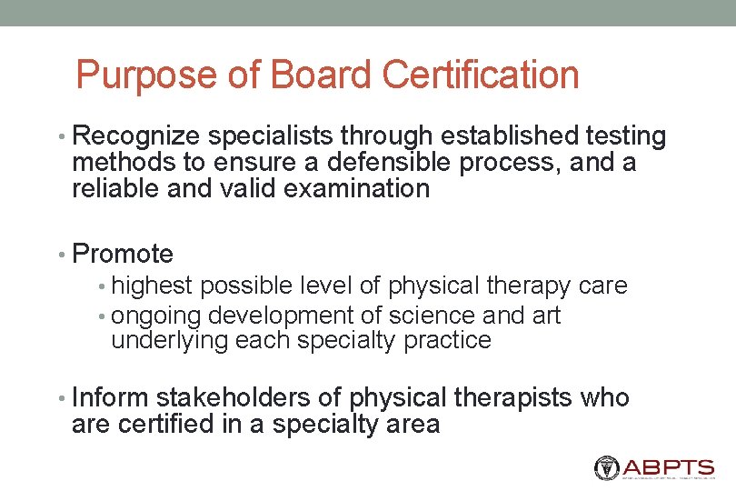 Purpose of Board Certification • Recognize specialists through established testing methods to ensure a