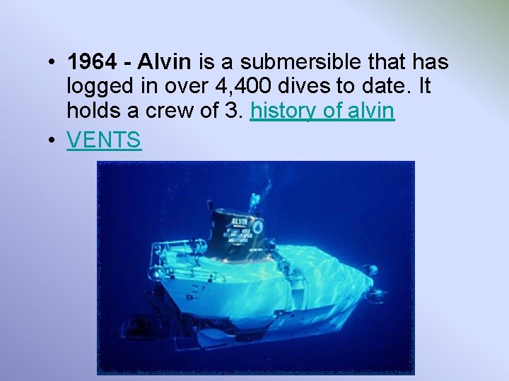  • 1964 - Alvin is a submersible that has logged in over 4,