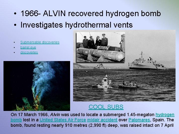  • 1966 - ALVIN recovered hydrogen bomb • Investigates hydrothermal vents • •