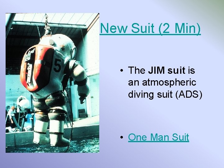 New Suit (2 Min) • The JIM suit is an atmospheric diving suit (ADS)