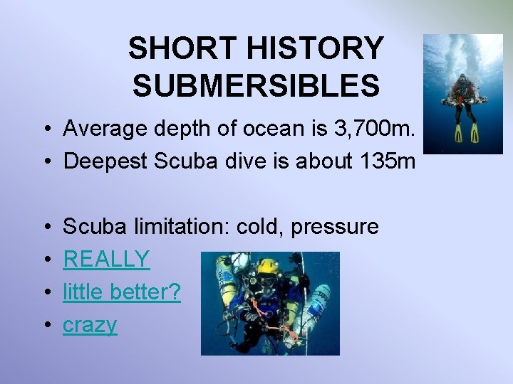 SHORT HISTORY SUBMERSIBLES • Average depth of ocean is 3, 700 m. • Deepest