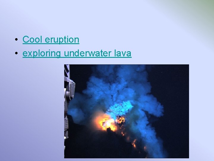  • Cool eruption • exploring underwater lava 