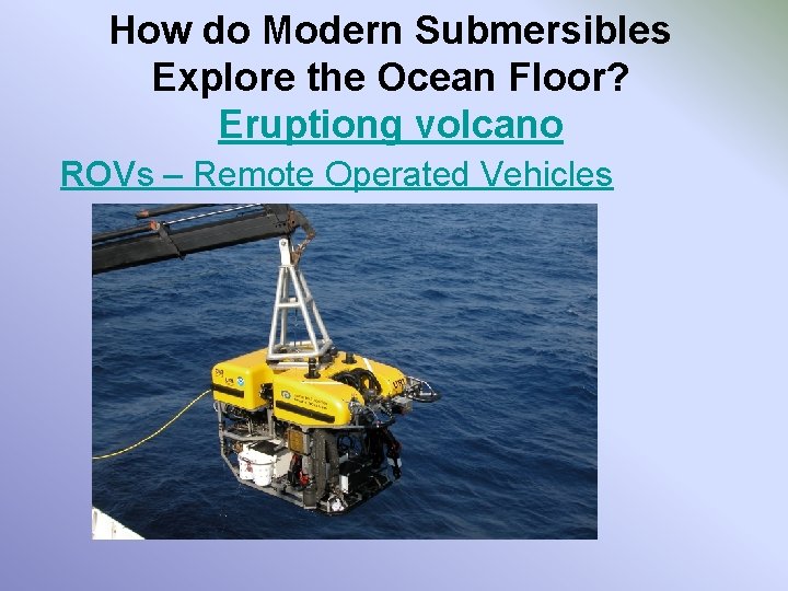 How do Modern Submersibles Explore the Ocean Floor? Eruptiong volcano ROVs – Remote Operated