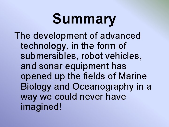 Summary The development of advanced technology, in the form of submersibles, robot vehicles, and