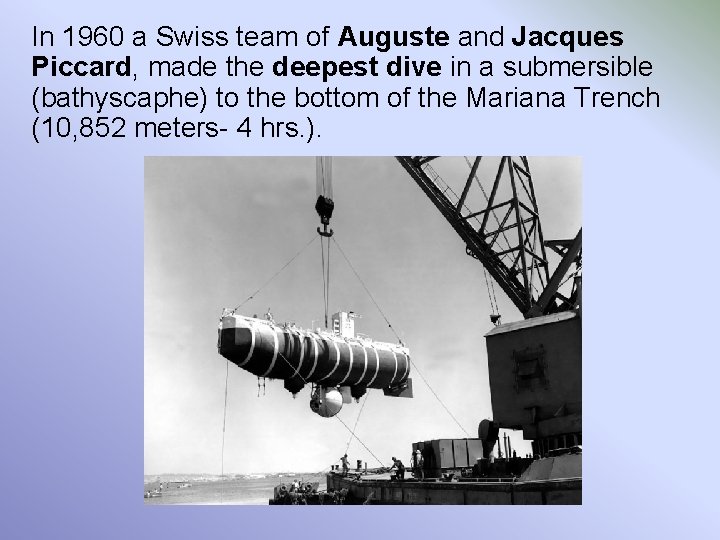 In 1960 a Swiss team of Auguste and Jacques Piccard, made the deepest dive